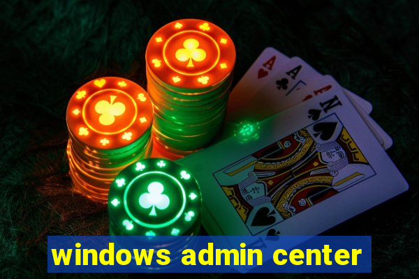 windows admin center